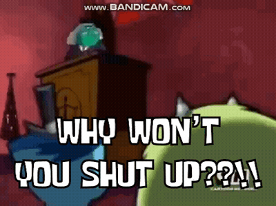 Cartoon Saying Why Won't You Shut Up GIF