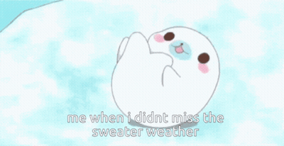 Cartoon Seal Saying Me When I Didn't Miss The Sweater Weather GIF