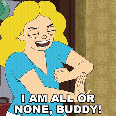 Cartoon Woman Saying I Am All Or None Buddy GIF
