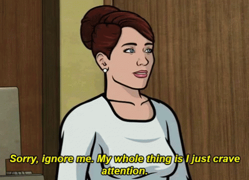 Cartoon Woman Says Sorry Ignore Me My Whole Thing Is I Crave Attention GIF