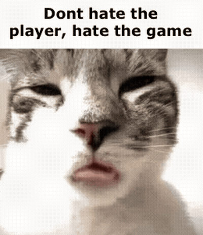 Cat Dont Hate The Player Hate The Game GIF