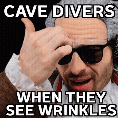 Cave Divers When They See Wrinkles Is Written On A Black Background GIF