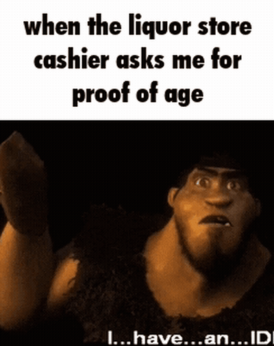 Caveman Says When Liquor Store Cashier Asks For Proof Of Age I Have An Id GIF
