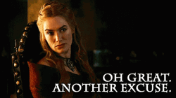 Cercei Lanister Oh Great Excuses Again GIF