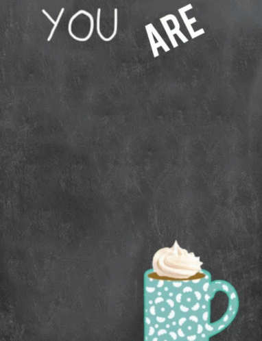Chalkboard You Are The Cream On My Coffee GIF