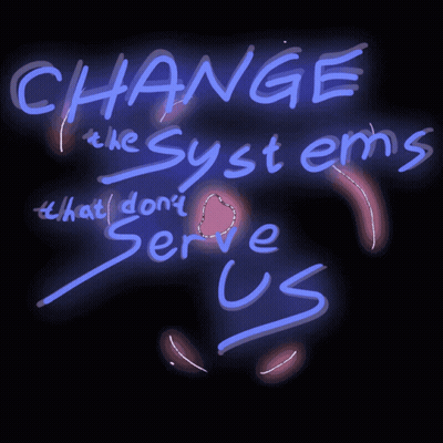 Change The Systems That Don't Serve Us Sign GIF