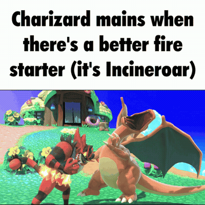 Charizard Mains When There's A Better Fire Starter It's Incineroar GIF