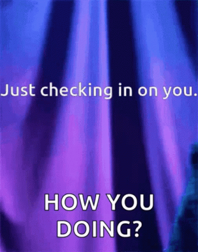 Checking In How You Doing GIF