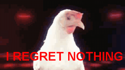 Chicken Saying I Regret Nothing GIF