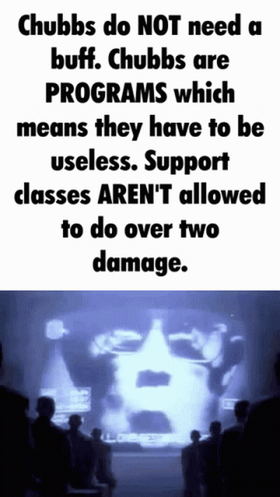 Chubbs Do Not Need A Buff They Have To Be Useless GIF