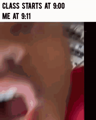 Class Starts At 9:00 Me At 9:11 GIF