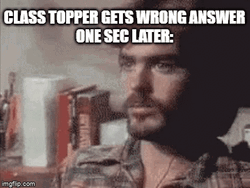 Class Topper Gets Wrong Answer One Sec Later GIF