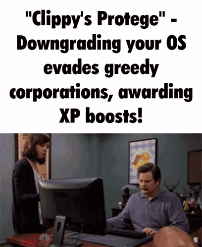 Clippy 'S Protege - Downgrading Your Os Evades Greedy Corporations Awarding Xp Boosts ! GIF