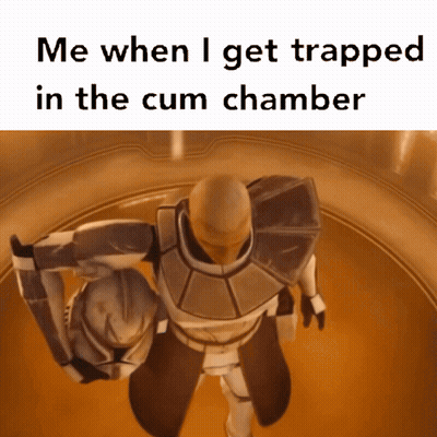 Clone Trooper Me When I Get Trapped In The Cum Chamber GIF