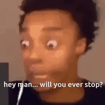 Close Up Face Saying Hey Man Will You Ever Stop GIF