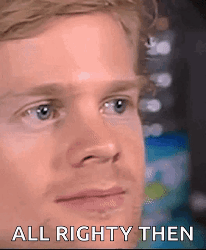 Close Up Of Man's Face All Right Then GIF