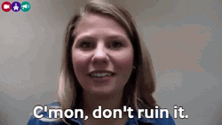 Cmon Man Don't Ruin It GIF