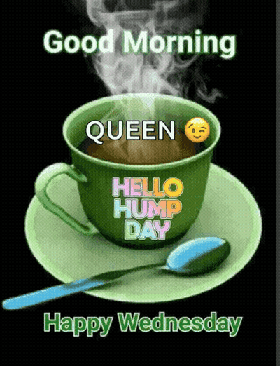 Coffee Cup Saying Good Morning Queen Hello Hump Day GIF