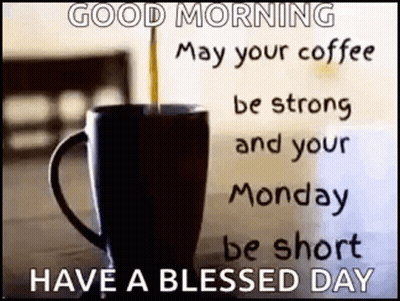 Coffee Cup Saying May Your Coffee Be Strong And Your Monday Be Short GIF