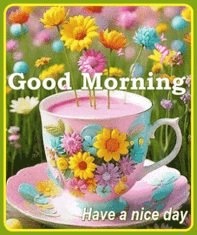 Coffee Cup With Flowers Saying Good Morning Have A Nice Day GIF