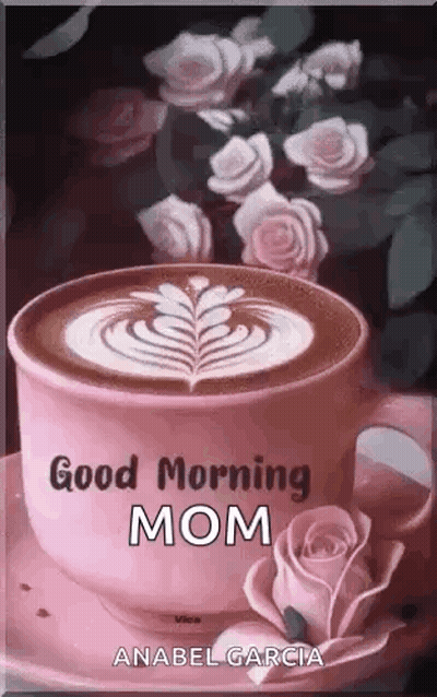 Coffee Cup With Roses And Good Morning Mom GIF