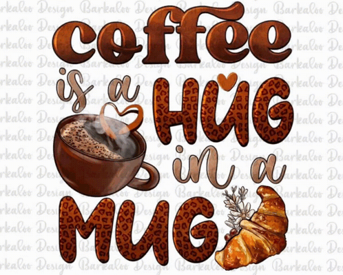 Coffee Is A Hug In A Mug With Croissant GIF