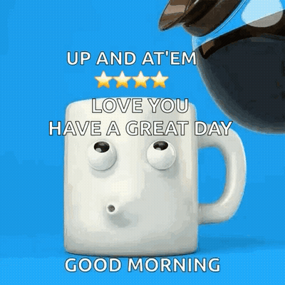 Coffee Mug With Googly Eyes Saying Up And At Em Love You Have A Great Day GIF