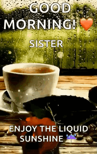 Coffee On Saucer Good Morning Sister Enjoy Liquid Sunshine GIF