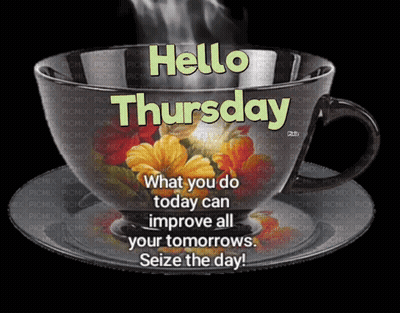 Coffee Saying Hello Thursday What You Do Today Can Improve All Your Tomorrows GIF