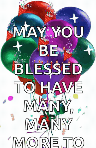 Colorful Balloons Saying May You Be Blessed To Have Many Many More GIF