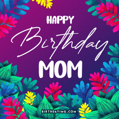 Colorful Birthday Card For Mom With Flowers GIF