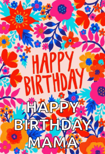 Colorful Floral Happy Birthday Mama Card GIF