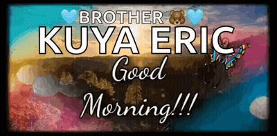 Colorful Poster Saying Brother Kuya Eric Good Morning