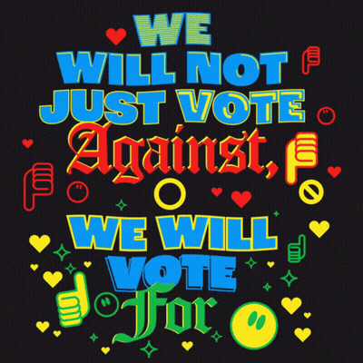 Colorful Poster Saying We Will Not Just Vote Against We Will Vote For GIF