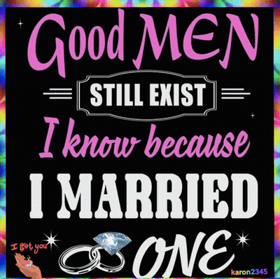 Colorful Poster Says Good Men Still Exist I Know Because I Married One GIF