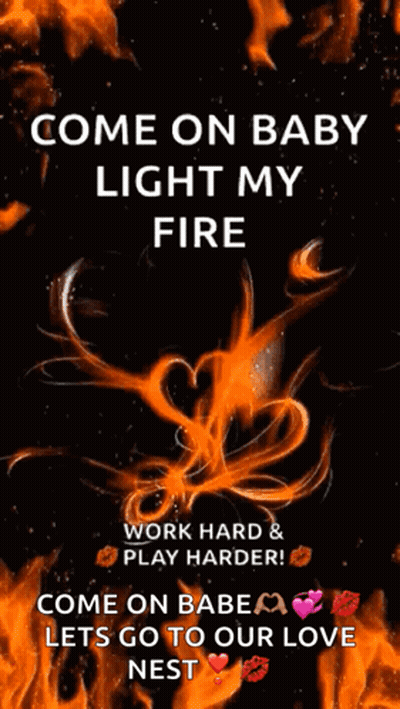 Come On Baby Light My Fire GIF