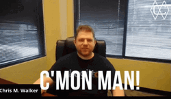 Come On Man Chris M Walker GIF