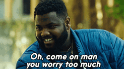 Come On Man You Worry Too Much GIF