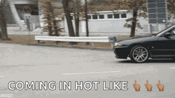 Coming In Hot Like A Fast Car  GIF