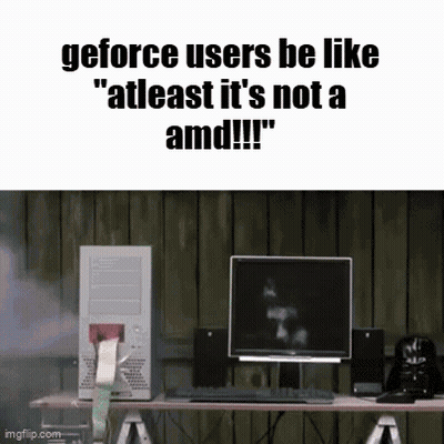 Computer Smoking GeForce Users Be Like At Least It's Not An AMD GIF