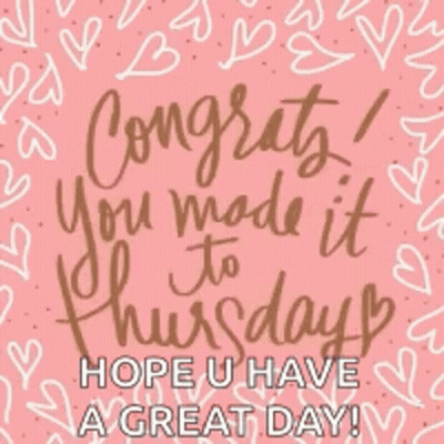 Congratulations You Made It To Thursday GIF