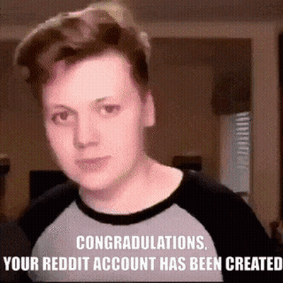 Congratulations Your Reddit Account Has Been Created With A Man In A Black And White Shirt GIF