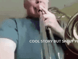 Cool Story But Sadly Sad Trombone Meme GIF