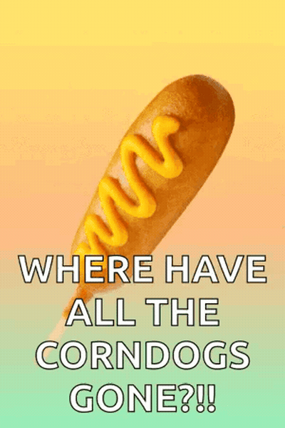 Corn Dog With Mustard Saying Where Have All The Corndogs Gone GIF