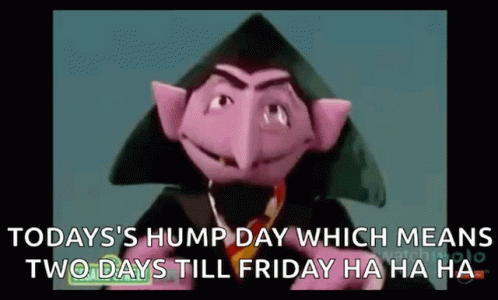 Count Von Count From Sesame Street Is Talking About Today 'S Hump Day Which Means Two Days Till Friday Ha Ha Ha Ha . GIF