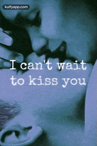 Couple Kissing With Words I Can't Wait To Kiss You GIF