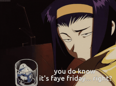 Cowboy Bebop Character Says You Do Know It's Faye Friday GIF