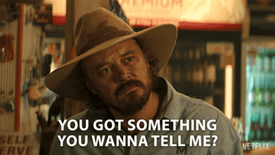 Cowboy Hat Man Saying You Got Something You Wanna Tell Me Netflix GIF