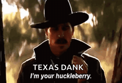 Cowboy Hat Man Talking About Texas Dank I'm Your Huckleberry