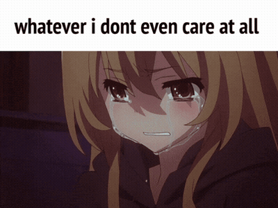 Crying Anime Girl Whatever I Dont Even Care At All GIF